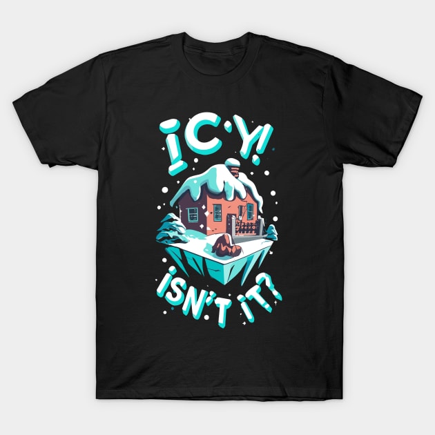 Icy isnt it T-Shirt by NegVibe